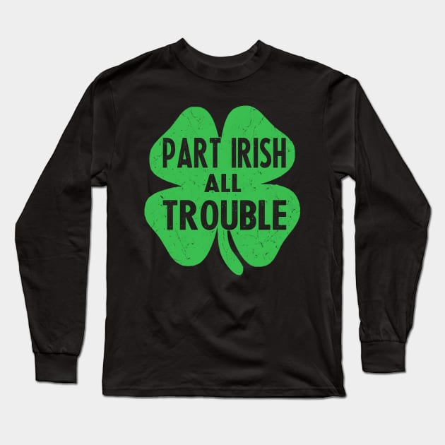 Part irish all trouble st patricks day Long Sleeve T-Shirt by Bagshaw Gravity